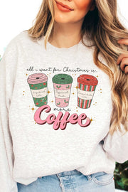 ALL I WANT FOR CHRISTMAS IS COFFEE SWEATSHIRT